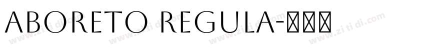 Aboreto Regula字体转换 Aboreto Regula字体转换